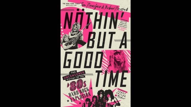 Nothin' But A Good Time: The Uncensored Story Of '80s Hair Metal ...