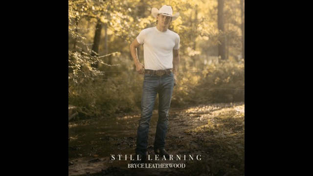 Bryce Leatherwood Gets Reflective With 'Still Learning'