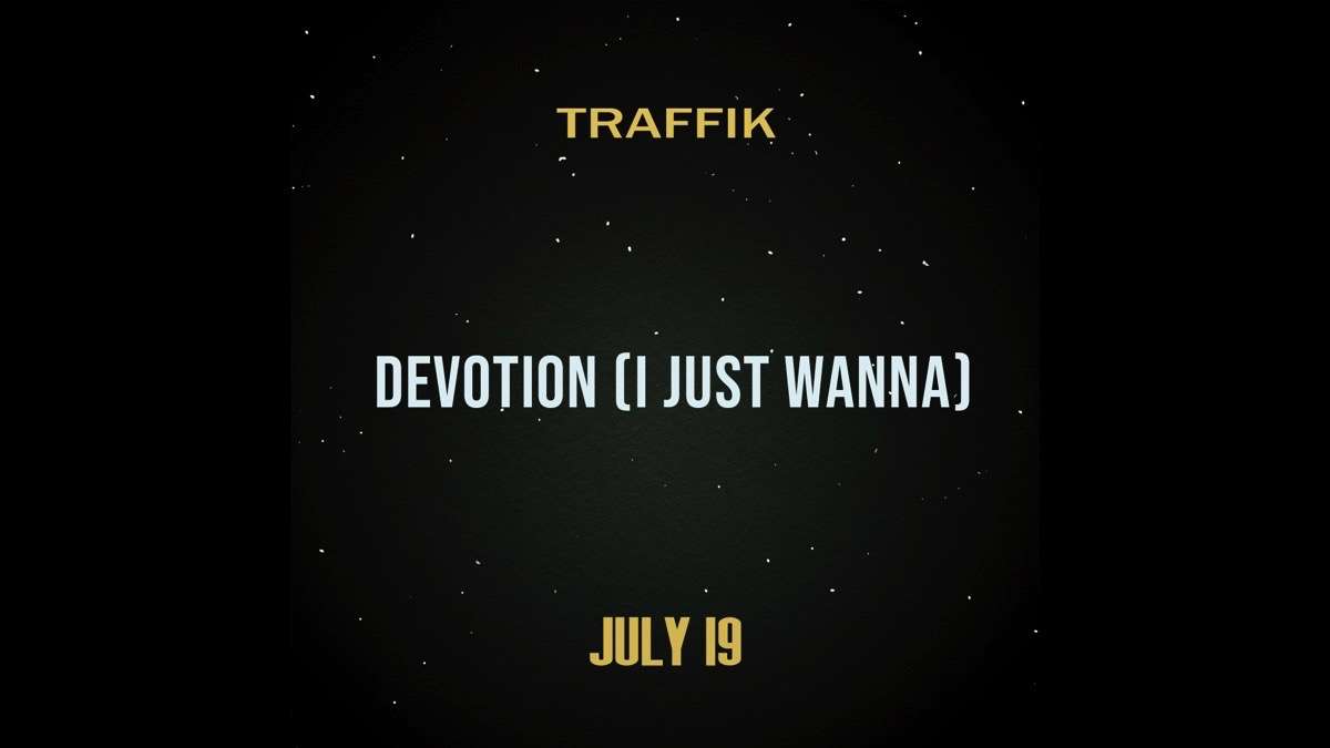 Singled Out: Traffik's Devotion (I Just Wanna)