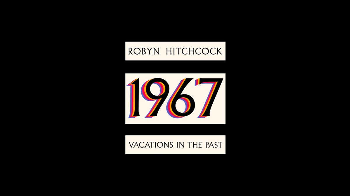 Robyn Hitchcock Unplugs For '1967: Vacations In The Past'