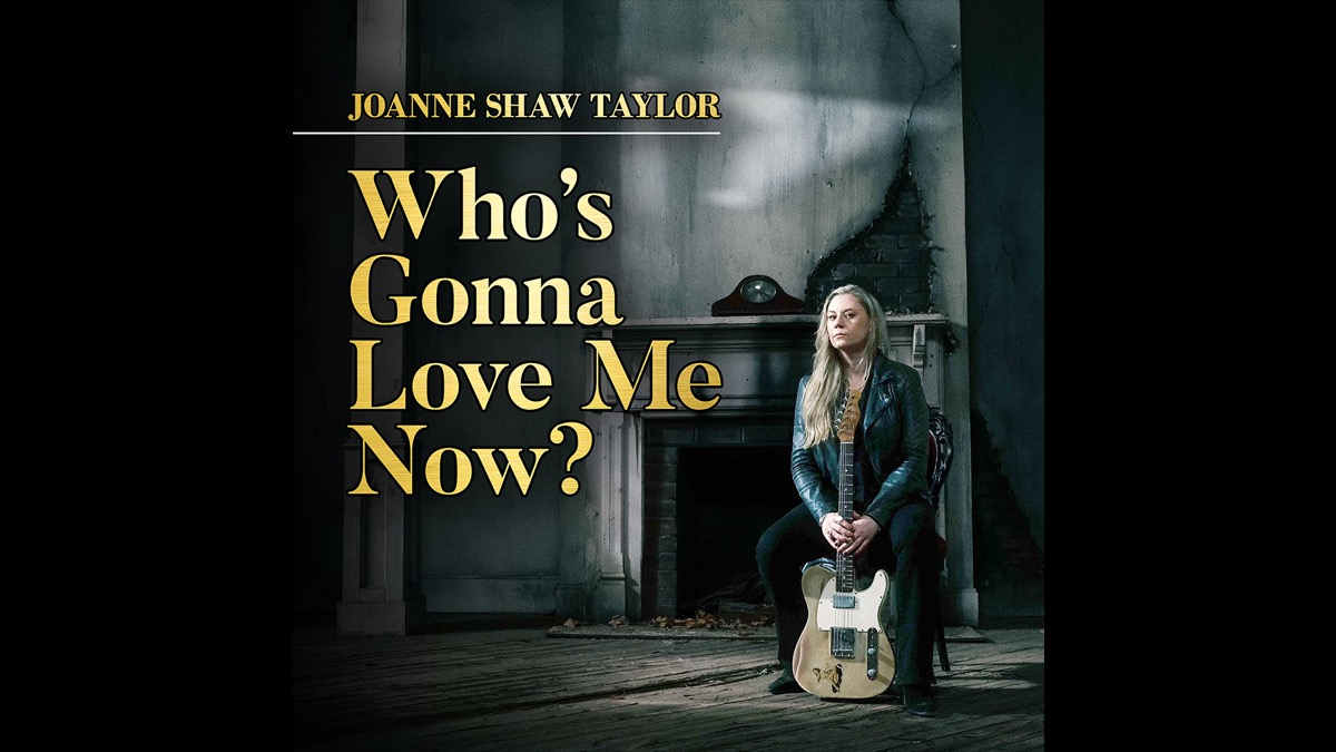 Joanne Shaw Taylor Goes Deep With 'Who's Gonna Love Me Now?'