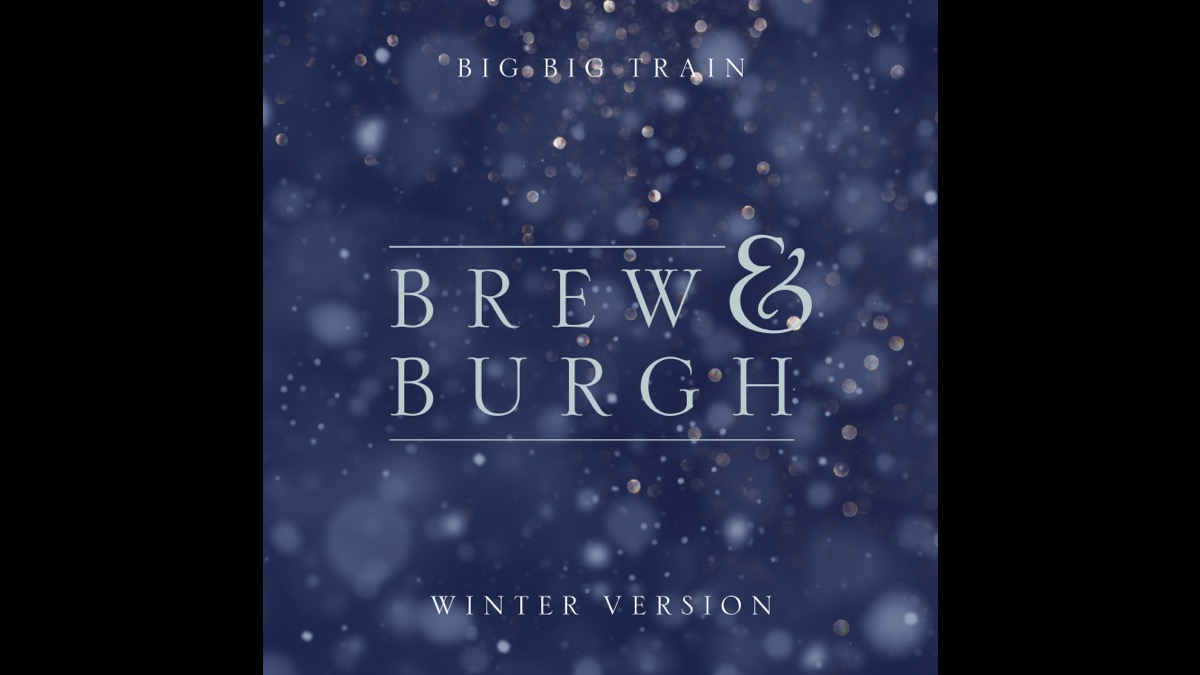 Big Big Train Stream Winter Version Of 'Brew & Burgh'