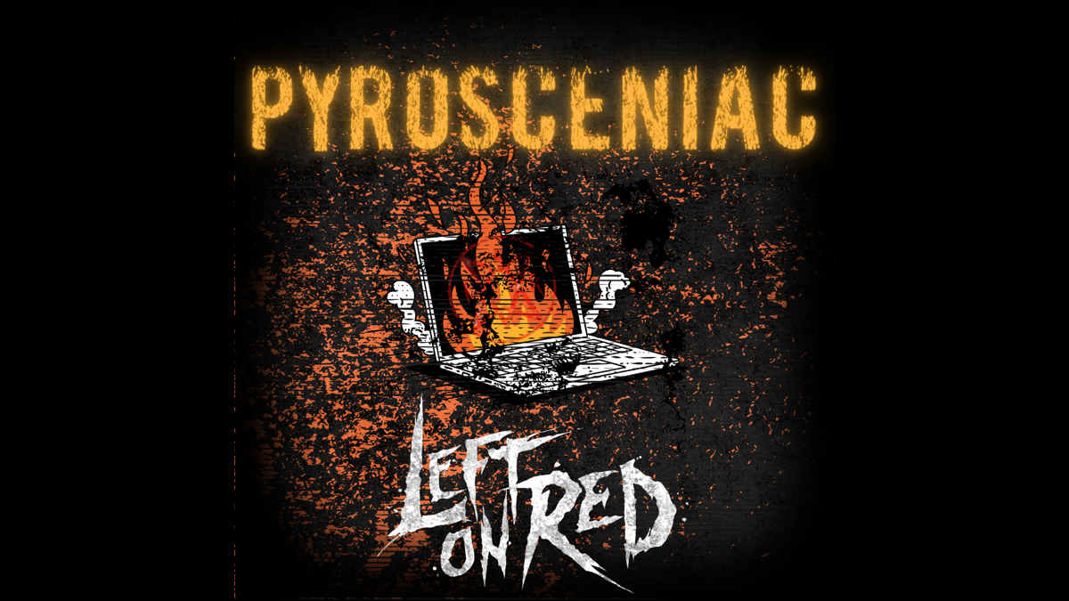 Left on Red Unleash 'PyroSCENiac' Video