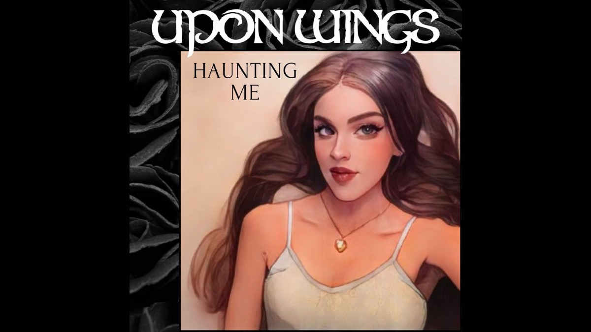 Upon Wings Stream New Song 'Haunting Me'