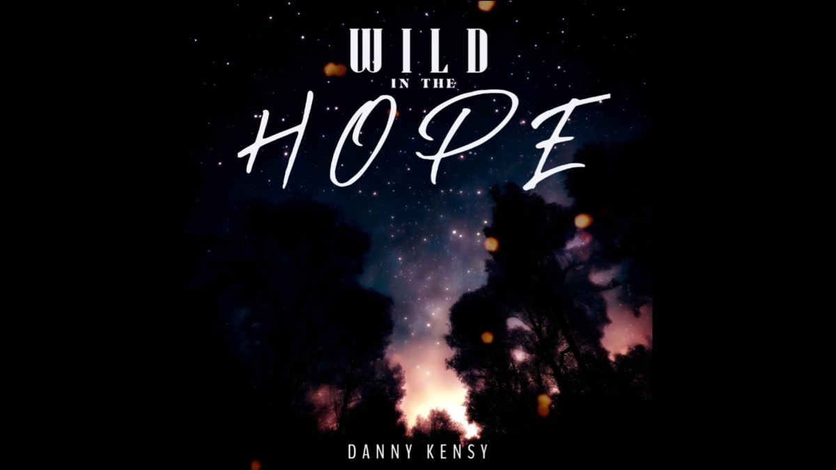 Danny Kensy Delivers New Love Anthem 'Wild in the Hope'