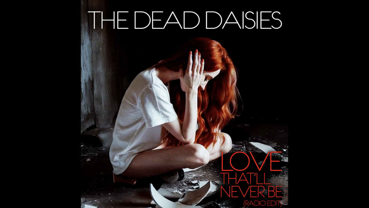 The Dead Daisies Reveal 'Love That'll Never Be' Video